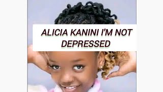 Alicia Kanini Im not depressed [upl. by Ynhoj]