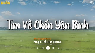 Nhiều Khi Ta Muốn Tìm Về Chốn Yên Bình  Sầu Tương Tư Đừng Hỏi Em Ổn Không Ai Chung Tình Được Mãi [upl. by Sam433]