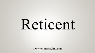 How To Say Reticent [upl. by Aloiv]