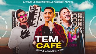 Tem Café RemixVersão Arrochadeira VIRAL TIK TOK  Andrézin Araújo  DJ Kevin E DJ Yguuh [upl. by Secor]