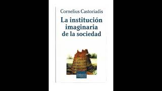 Cornelius Castoriadis  La Institución Imaginaria De La Sociedad Parte2 Audiolibro [upl. by Anaylil473]