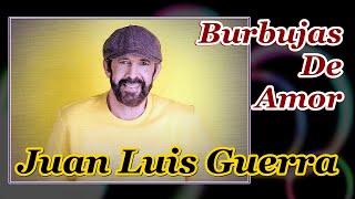 Juan Luis Guerra  Burbujas De Amor HQ Audio [upl. by Rivera]