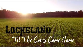 Lockeland  quotTil The Cows Come Homequot Official Lyric Video [upl. by Rhoda739]