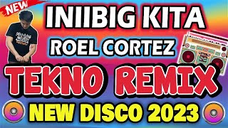 INIIBIG KITA  TEKNO REMIX  Dj Johnrey Remix 2023  Roel Cortez [upl. by Cadal]