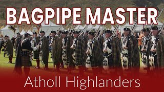 The Atholl Highlanders  Bagpipe Master [upl. by Tnemelc166]