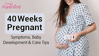 40 Weeks Pregnant  Symptoms Baby Development amp Care Tips [upl. by Hauge]