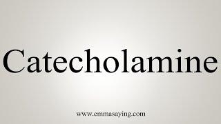 How To Say Catecholamine [upl. by Inotna]