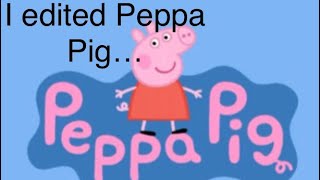 I edited Peppa pig… [upl. by Llertnod]