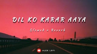 Dil Ko Karar Aaya  Slowed  Reverb  Alex Lofi [upl. by Hebner]