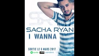 SACHA RYAN  I WANNA  Clip Officiel  CLUB HIT 2017 [upl. by Oynotna]