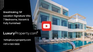 Breathtaking TIP Location Signature Villa – 7 Bedrooms Vacant amp Fully Furnished  LuxuryPropertycom [upl. by Gluck]