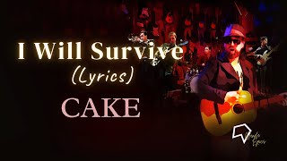 CAKE  I Will Survive Lyrics [upl. by Hamish]