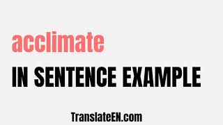 How to use quotacclimatequot in a sentence  quotacclimatequot sentence examples with pronunciation [upl. by Broek]