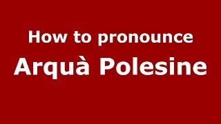 How to pronounce Arquà Polesine ItalianItaly  PronounceNamescom [upl. by Paulie]