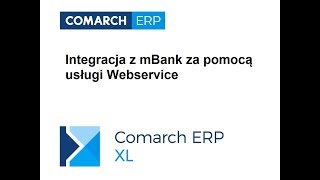 Comarch ERP XL  Integracja z mBank za pomocą usługi Webservice [upl. by Curhan]