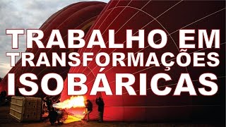 Termodinâmica Trabalho em Uma Transformação Isobárica [upl. by Timus954]