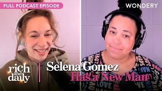 Just the Facts Selena Confirms She’s Got a New Man  Rich and Daily  Podcast [upl. by Diena35]