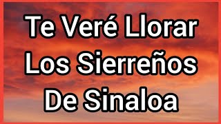 Te Veré Llorar  Los Sierreños De Sinaloa [upl. by Irec]