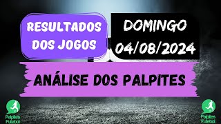 RESULTADOS DOS JOGOS DE DOMINGO 04 08 2024  análise e contabilização dos palpites [upl. by Elacsap]