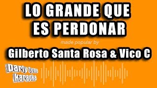 Gilberto Santa Rosa amp Vico C  Lo Grande Que Es Perdonar Versión Karaoke [upl. by Nale]