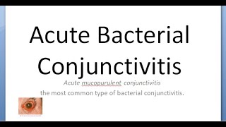 Ophthalmology 072 d Acute Bacterial Conjunctivitis Cause MucoPurulent Differential Treatment Red eye [upl. by Ettelrac]