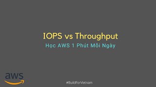 IOPS vs Throughput  Học AWS 1 Phút Mỗi Ngày [upl. by Lurline]