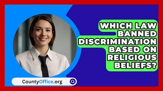 Which Law Banned Discrimination Based On Religious Beliefs  CountyOfficeorg [upl. by Eittel758]