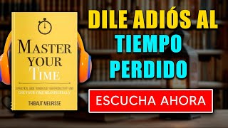 DOMINA TU TIEMPO  MASTER YOUR TIME de Thibaut Meurisse Audiolibro  Resumen del libro en español [upl. by Asquith]