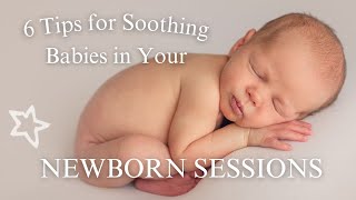 6 TIPS for Soothing Fussy Babies for Successful Newborn Sessions [upl. by Aros]