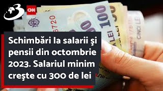 Schimbări la salarii şi pensii din octombrie 2023 Salariul minim creşte cu 300 de lei [upl. by Joni]