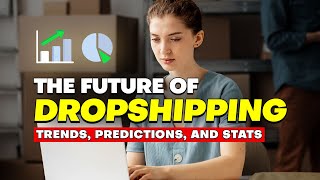 The Future of Dropshipping Trends Predictions and Stats [upl. by Karney33]