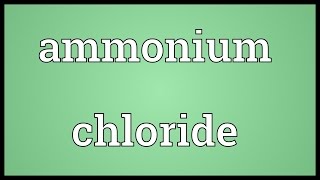 Ammonium chloride Meaning [upl. by Jamesy249]