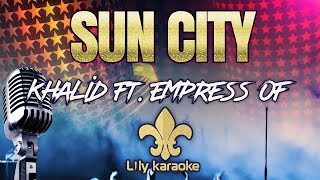 Khalid ft Empress Of  Suncity Karaoke Version [upl. by Acsirp]