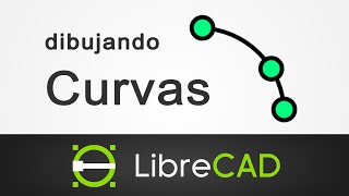 Dibujando Curvas  Dibujo técnico con LibreCAD 11 [upl. by Ajram426]