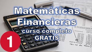 Curso de Matemáticas Financieras LECCIÓN 1 [upl. by Ahsienod532]