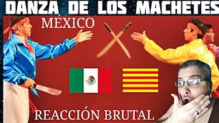 🇲🇽 DANZA de MACHETES REACCION de un CATALÁN 🇲🇽 [upl. by Aneev]