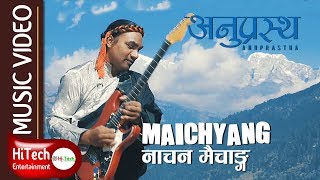 Maichyang  Anuprastha  Nepali Folk Rock Song  Nepali Song  Nepali Music [upl. by Lertram]