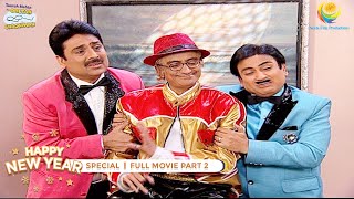 NEW YEAR SPECIAL I FULL MOVIE I PART 2 I Taarak Mehta Ka Ooltah Chashmah I तारक मेहता का उल्टा चश्मा [upl. by Bala206]