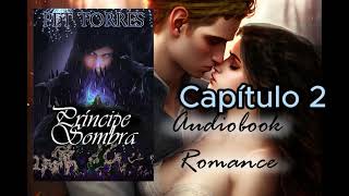 Audio Livro Audiobook PRÍNCIPE SOMBRA  CAP 2  AUDIOBOOK ROMANCE FANTASIA [upl. by Assylem]