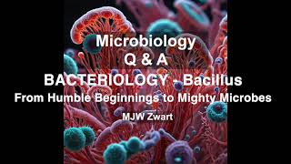 Microbiology QampA Bacteriology  Bacillus From Humble Beginnings to Mighty Microbes [upl. by Onitnas]