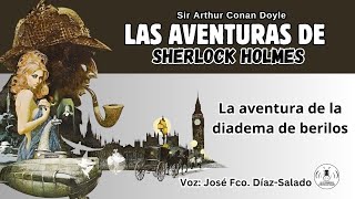 16  LAS AVENTURAS DE SHERLOCK HOLMES  LA AVENTURA DE LA DIADEMA DE BERILOS AUDIOLIBRO [upl. by Anawot225]