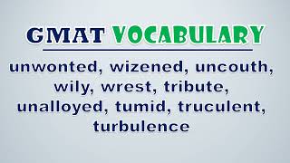 GMAT Vocabulary Unwonted Wizened Uncouth Wily Wrest Tribute Unalloyed Tumid Truculent [upl. by Siri]