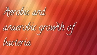 Aerobic and Anaerobic Growth of bacteriaMicrobiology [upl. by Biggs]