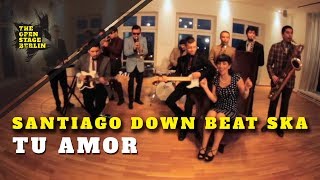 Santiago Down Beat Ska  Tu Amor  The Open Stage Berlin [upl. by Ennyletak]