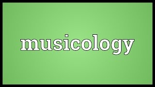 Musicology Meaning [upl. by Solomon954]