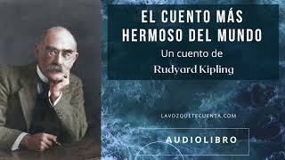 El cuento más hermoso del mundo de Rudyard Kipling Audiolibro completo Voz humana real [upl. by Matrona]