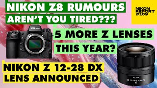 Nikon Z 1228 Lens is here 5 more lenses to come Z8 Rumours arent YOU TIRED  Nikon Report 109 [upl. by Anderea]