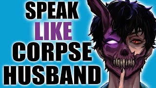 Speak like Corpse Husband [upl. by Yliah]