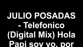 hola papi soy yo Julio posadas telefonico digital mix [upl. by Ellebyam]