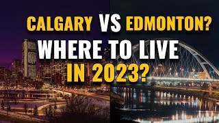 Living in Calgary Vs Living in Edmonton Which City is Better 2023 [upl. by Argent]